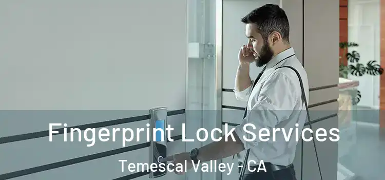 Fingerprint Lock Services Temescal Valley - CA